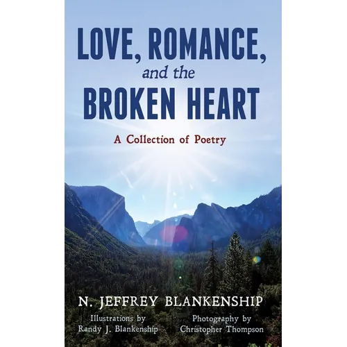 Love, Romance, and the Broken Heart: A Collection of Poetry