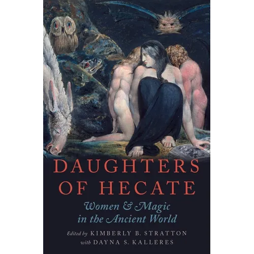 Daughters of Hecate: Women and Magic in the Ancient World
