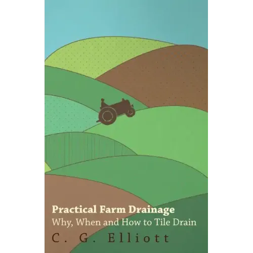 Practical Farm Drainage: Why, When And How To Tile Drain - Paperback