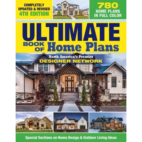 Ultimate Book of Home Plans, Completely Updated & Revised 4th Edition: Over 680 Home Plans in Full Color: North America's Premier Designer Network: Sp