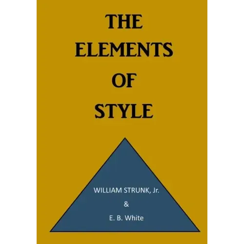 The Elements of Style: A Prescriptive American English Writing Style Guide