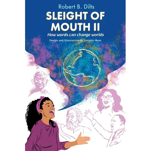 Sleight of Mouth Volume II: How Words Change Worlds