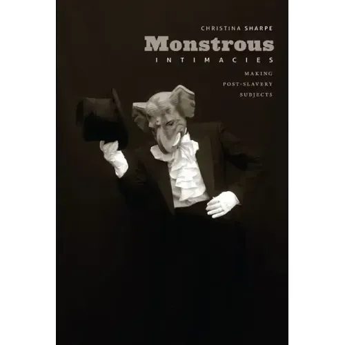 Monstrous Intimacies: Making Post-Slavery Subjects