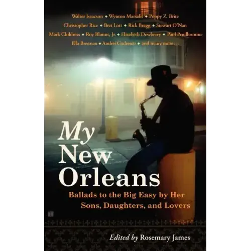 My New Orleans: Ballads to the Big Easy by Her Sons, Daughters, and Lovers