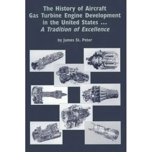 The History of Aircraft Gas Turbine Engine Development in the United States: A Tradition of Excellence