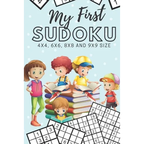 My First Sudoku: 130 Beginner Puzzles for Kids - 4x4, 6x6, 8x8 and 9x9 Grids