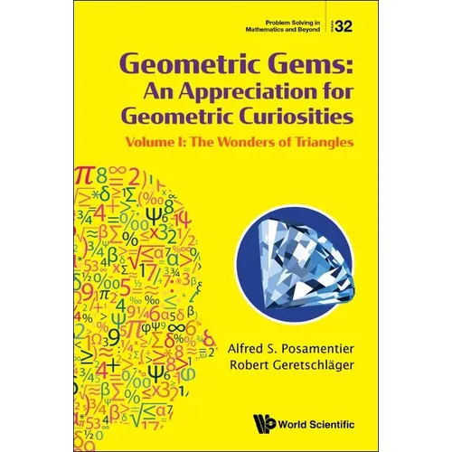 Geometric Gems: An Appreciation for Geometric Curiosities - Volume I: The Wonders of Triangles