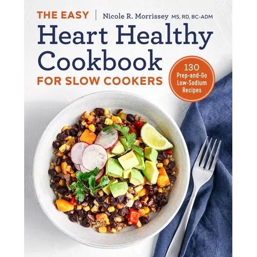 The Easy Heart Healthy Cookbook for Slow Cookers: 130 Prep-And-Go Low-Sodium Recipes