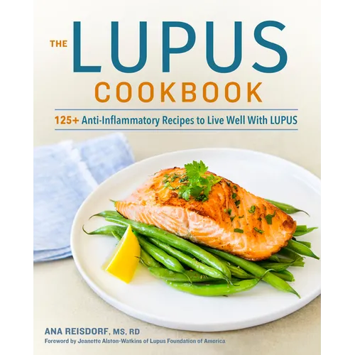 The Lupus Cookbook: 125+ Anti-Inflammatory Recipes to Live Well with Lupus