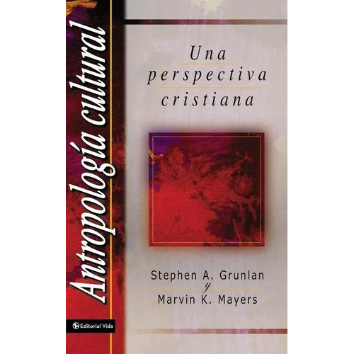 El Antropolog a Cultural: Una Perspectiva Cristiana = Cultural Anthropology = Cultural Anthropology