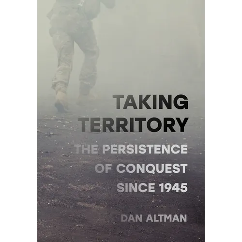 Taking Territory: The Persistence of Conquest Since 1945