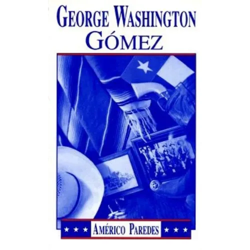 George Washington Gomez: A Mexicotexan Novel