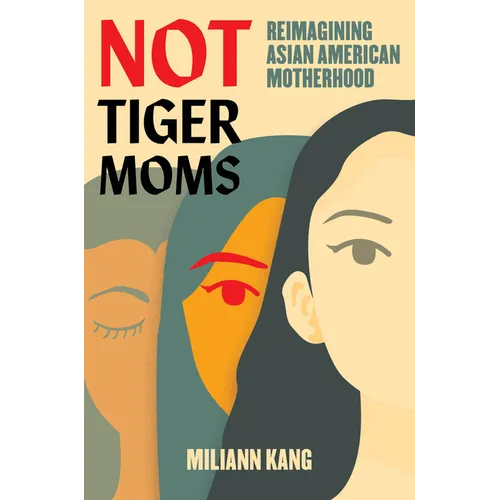 Not Tiger Moms: Reimagining Asian American Motherhood