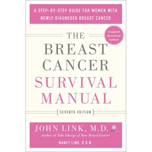 The Breast Cancer Survival Manual, Seventh Edition: A Step-By-Step Guide for Women with Newly Diagnosed Breast Cancer