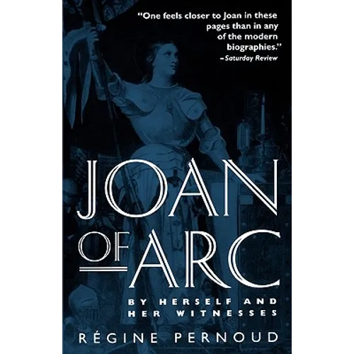 Joan of Arc: By Herself and Her Witnesses