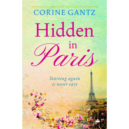Hidden in Paris: A charming novel about friends, relationships and new beginnings