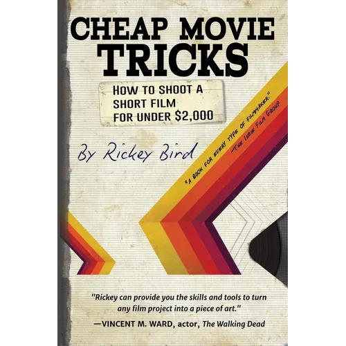 Cheap Movie Tricks: How to Shoot a Short Film for Under $2,000 (Filmmaker Gift)