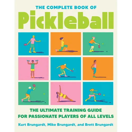 The Complete Book of Pickleball: The Ultimate Training Guide for Passionate Players of All Levels