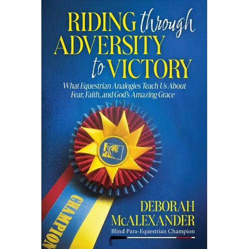 Riding Through Adversity to Victory: What Equestrian Analogies Teach Us About Fear, Faith, and God's Amazing Grace