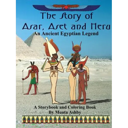 The Story of Asar, Aset and Heru: An Ancient Egyptian Legend Storybook and Coloring Book