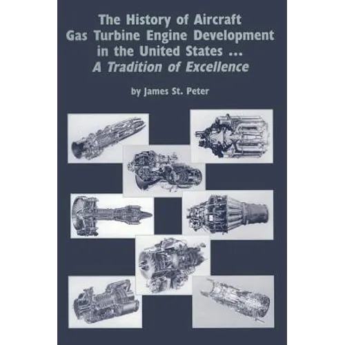 The History of Aircraft Gas Turbine Engine Development in the United States: A Tradition of Excellence