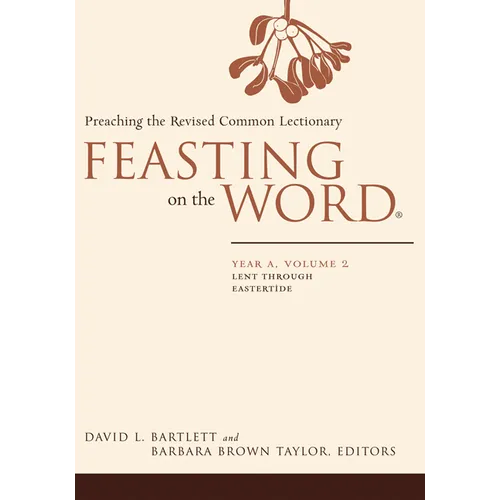 Feasting on the Word: Year A, Volume 2: Lent Through Eastertide