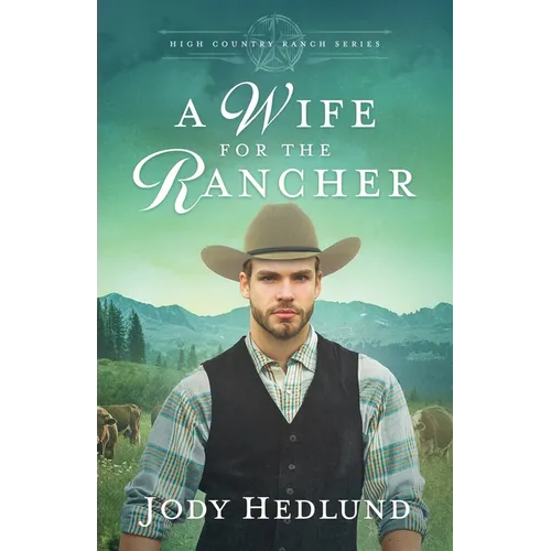 A Wife for the Rancher: A Sweet Historical Romance