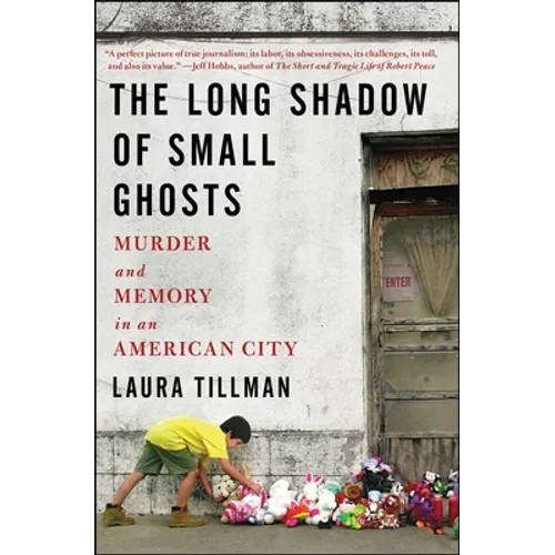 The Long Shadow of Small Ghosts: Murder and Memory in an American City