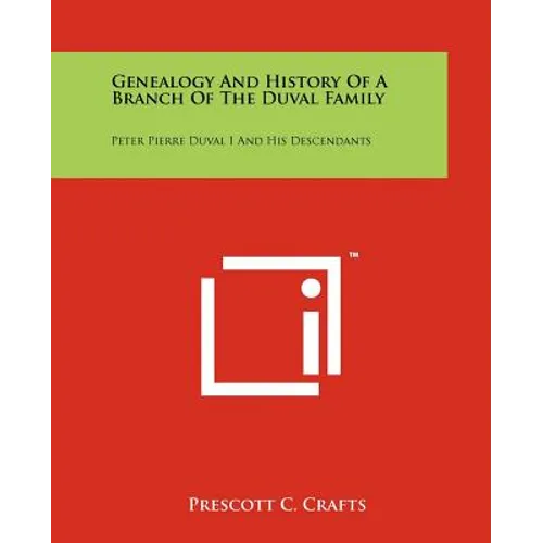 Genealogy and History of a Branch of the Duval Family: Peter Pierre Duval I and His Descendants