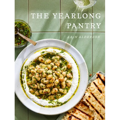The Yearlong Pantry: Bright, Bold Vegetarian Recipes to Transform Everyday Staples