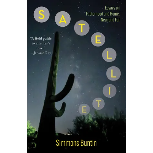 Satellite: Essays on Fatherhood and Home, Near and Far