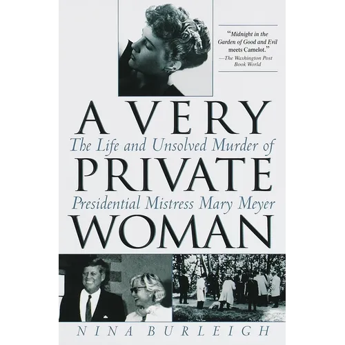 A Very Private Woman: The Life and Unsolved Murder of Presidential Mistress Mary Meyer
