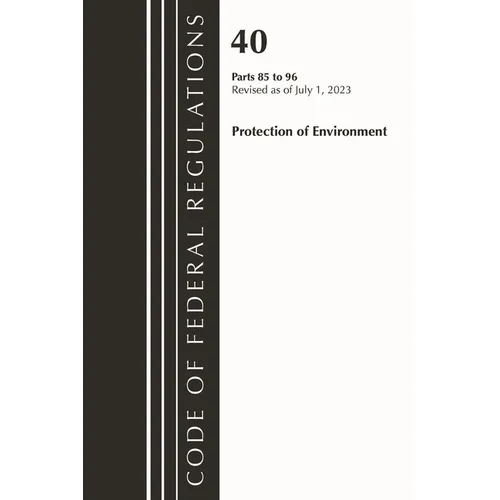 Code of Federal Regulations, Title 40 Protection of the Environment 85-96, Revised as of July 1, 2023