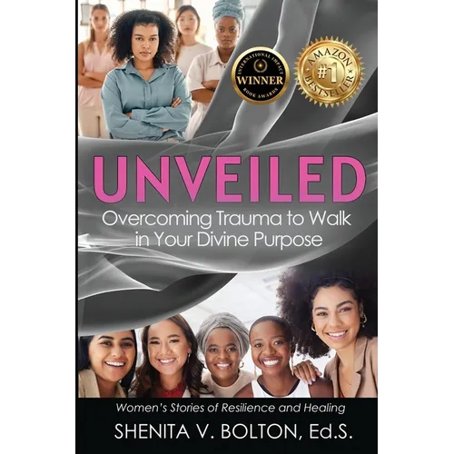Unveiled: Overcoming Trauma to Walk in Your Divine Purpose