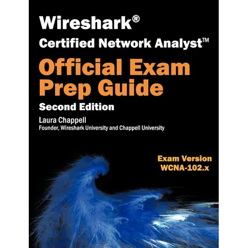 Wireshark Certified Network Analyst Exam Prep Guide (Second Edition): WCNA Official Exam Prep Guide