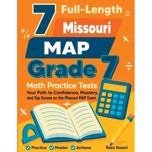 7 Full-Length Missouri MAP Grade 7 Math Practice Tests: Your Path to Confidence, Mastery, and Top Scores on the Missouri MAP Exam