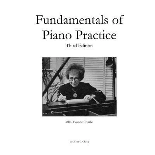 Fundamentals of Piano Practice: Third Edition