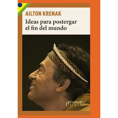 Ideas para postergar el fin del mundo: Pueblos indígenas y medioambiente