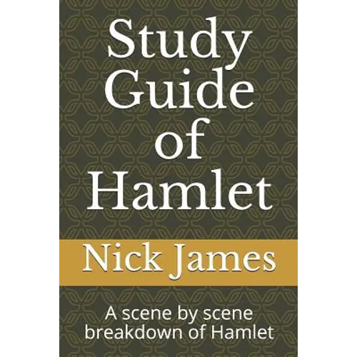 Study Guide of Hamlet: A scene by scene breakdown of Hamlet