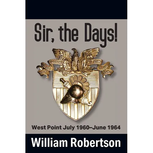 Sir, The Days! West Point July 1960 - June 1964