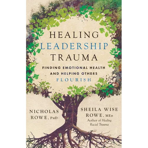 Healing Leadership Trauma: Finding Emotional Health and Helping Others Flourish