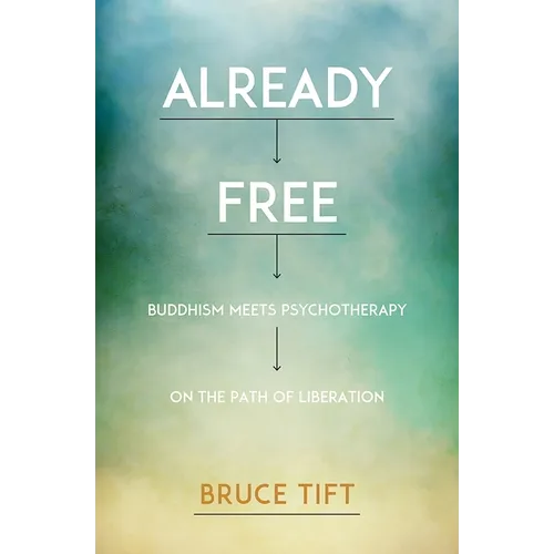 Already Free: Buddhism Meets Psychotherapy on the Path of Liberation