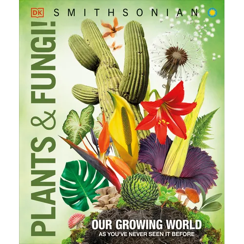 Knowledge Encyclopedia Plants and Fungi!: Our Growing World as You've Never Seen It Before