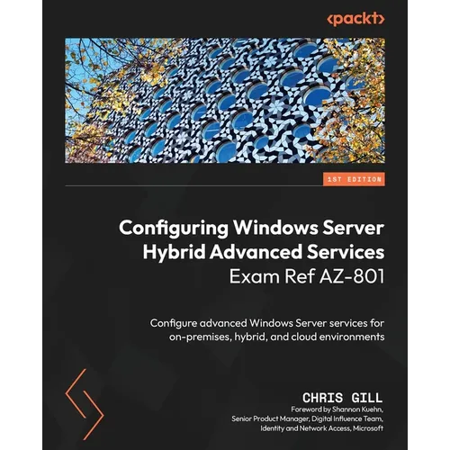 Configuring Windows Server Hybrid Advanced Services Exam Ref AZ-801: Configure advanced Windows Server services for on-premises, hybrid, and cloud env