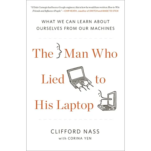 The Man Who Lied to His Laptop: What We Can Learn About Ourselves from Our Machines
