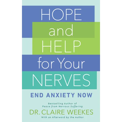Hope and Help for Your Nerves: End Anxiety Now