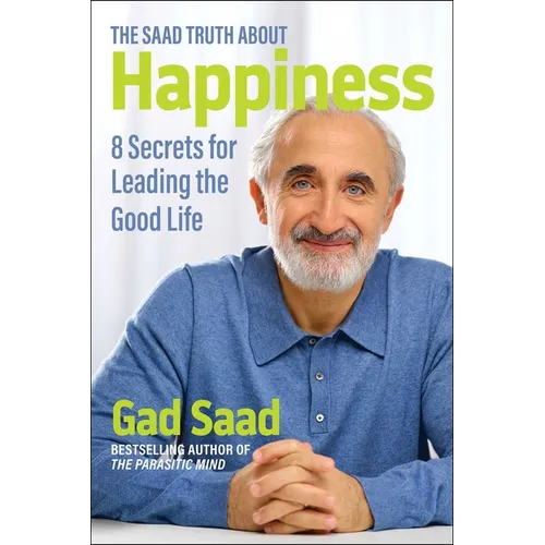 The Saad Truth about Happiness: 8 Secrets for Leading the Good Life