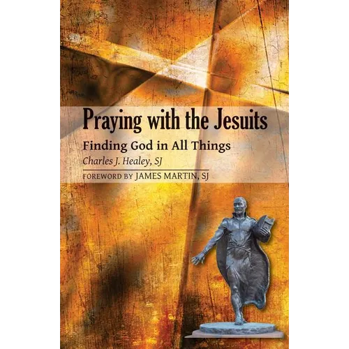 Praying with the Jesuits: Finding God in All Things