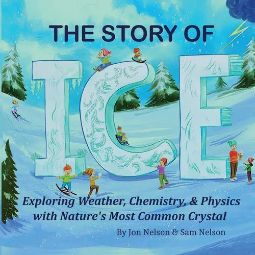 The Story of Ice: Exploring Weather, Chemistry, & Physics with Nature's Most Common Crystal