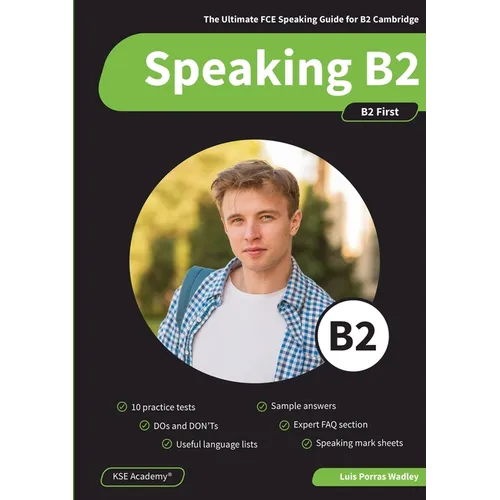 Speaking B2: The Ultimate FCE Speaking Guide for B2 Cambridge & 10 Practice Tests for B2 First Speaking